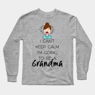 I Can't Keep Calm I'm Going To Be Grandma First Second Time Long Sleeve T-Shirt